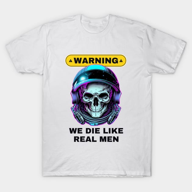 WARNING We Die Like Real Men Astronaut Skull T-Shirt by Life2LiveDesign